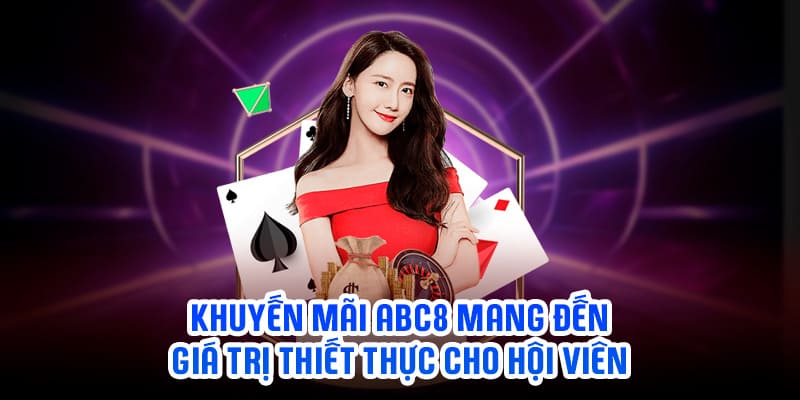 Khuyến mãi ABC8 mang đến giá trị thiết thực cho hội viên