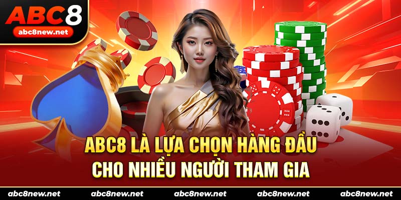 ABC8 là lựa chọn hàng đầu cho nhiều người tham gia