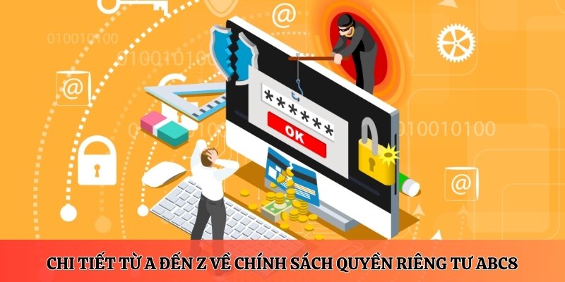 Chi tiết từ A đến Z về chính sách quyền riêng tư ABC8