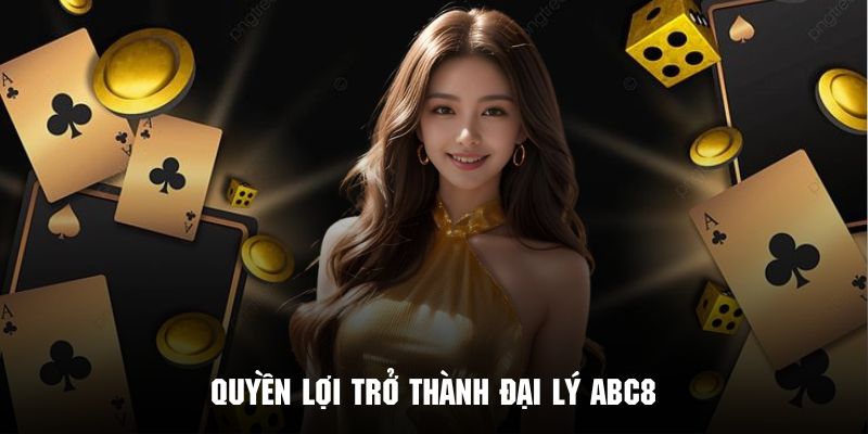 Khám phá những ưu đãi độc quyền khi trở thành đại lý ABC8