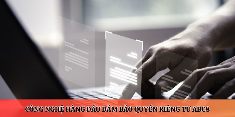 Công nghệ hàng đầu đảm bảo quyền riêng tư ABC8