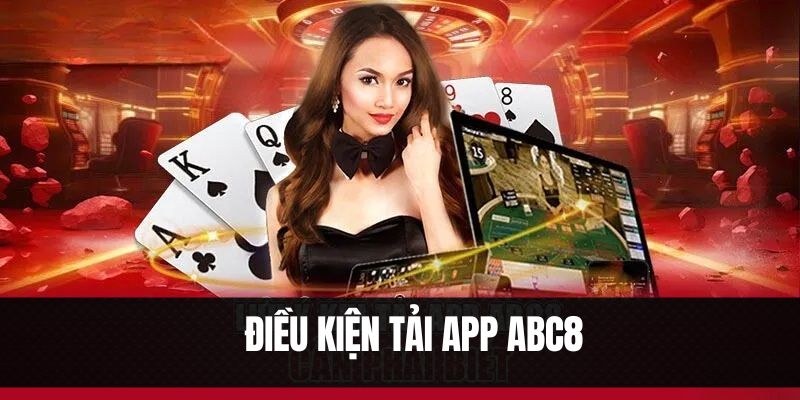 Những điều kiện lưu ý trước khi tải app ABC8