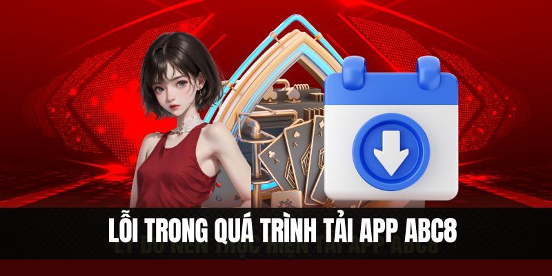 Tải app ABC8 nhanh bằng cách khắc phục lỗi cơ bản