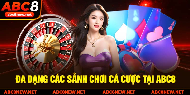 Đa dạng các sảnh chơi cá cược tại ABC8
