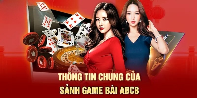 Giới thiệu đôi nét về sảnh trò chơi được yêu thích hàng đầu tại nhà cái ABC8